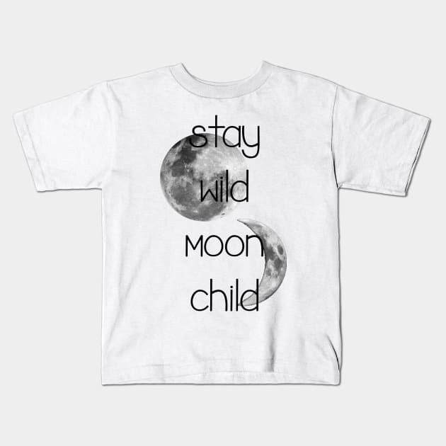 Stay wild moon child Kids T-Shirt by CindersRose